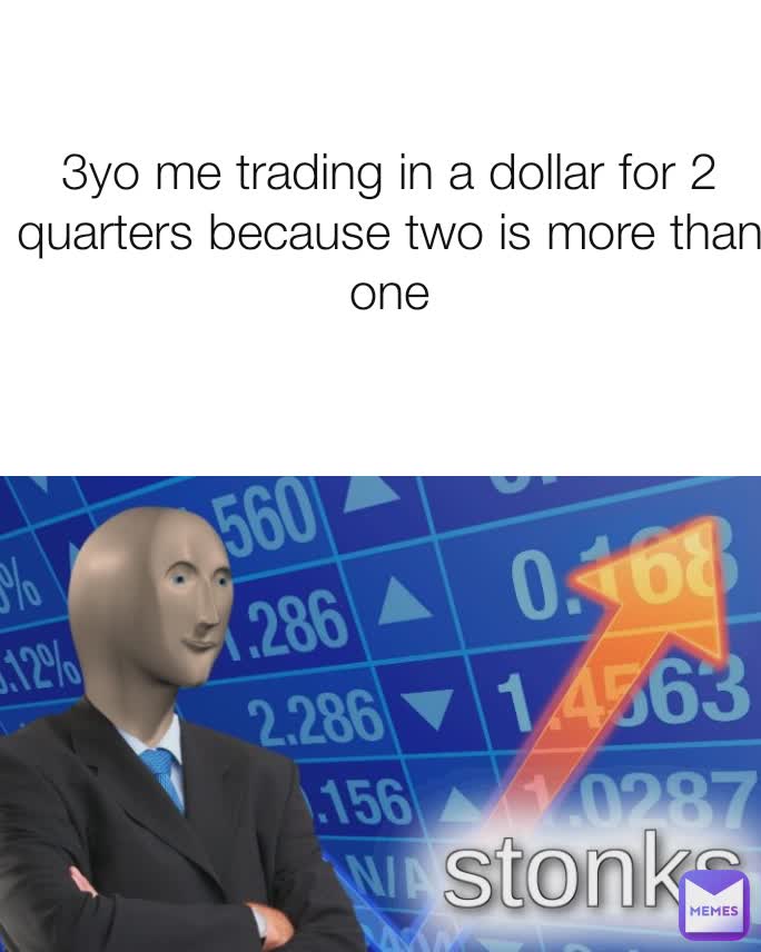 3yo me trading in a dollar for 2 quarters because two is more than one