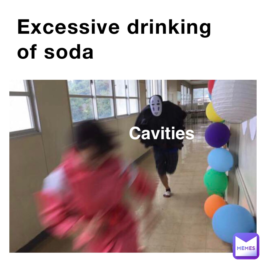Excessive drinking of soda Cavities