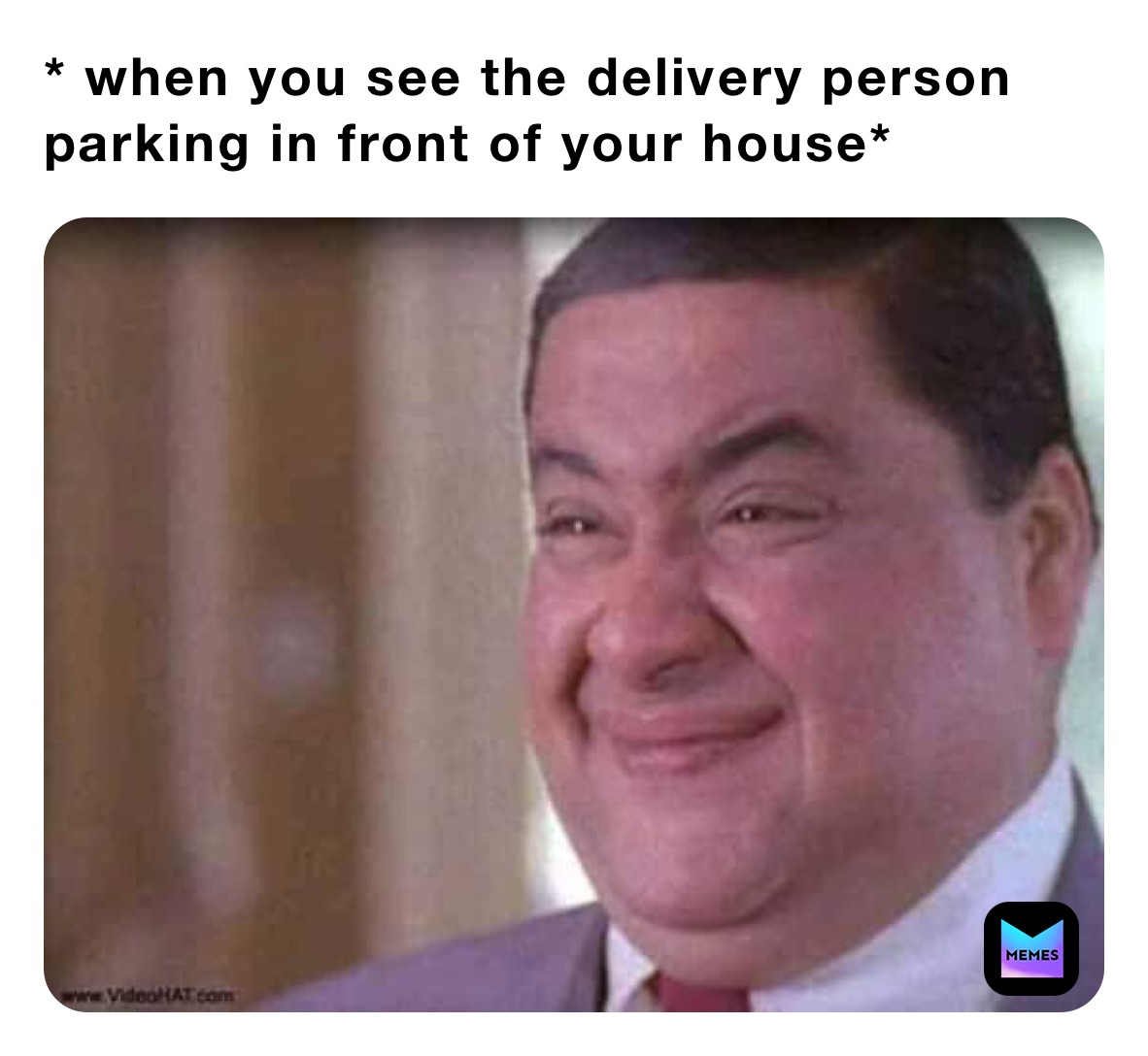 * when you see the delivery person parking in front of your house* 