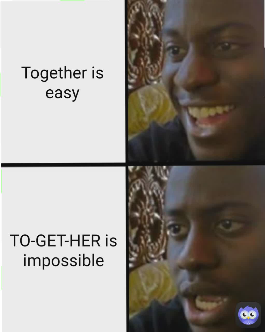 TO-GET-HER is impossible TO-GET-HER is impossible Together is easy Together is easy Together is easy