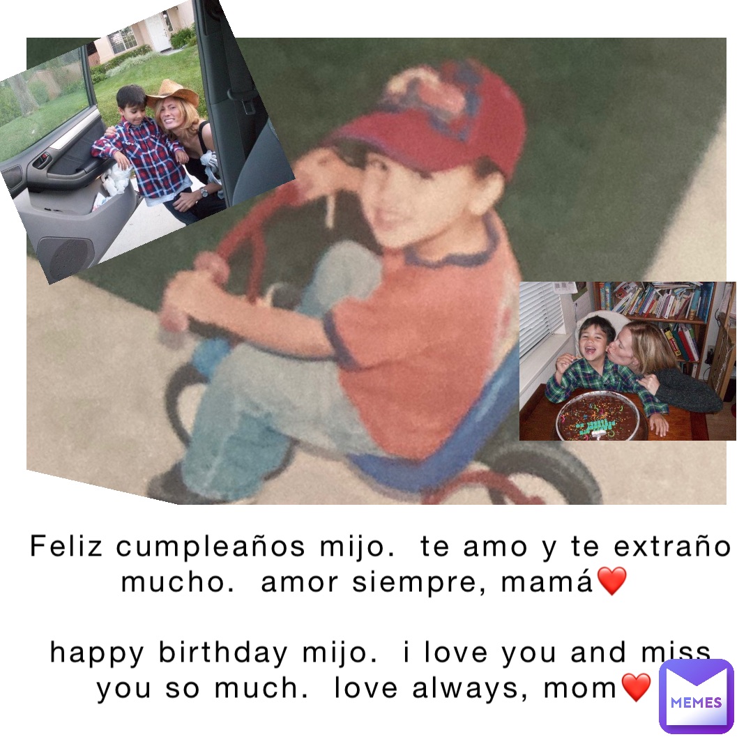 Feliz cumpleaños Mijo.  Te amo y te extraño mucho.  Amor siempre, mamá❤️

Happy birthday Mijo.  I love you and miss you so much.  Love always, mom❤️