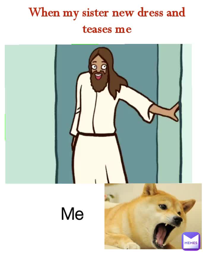 When my sister new dress and teases me Me nancypatelnancypatel17 Memes