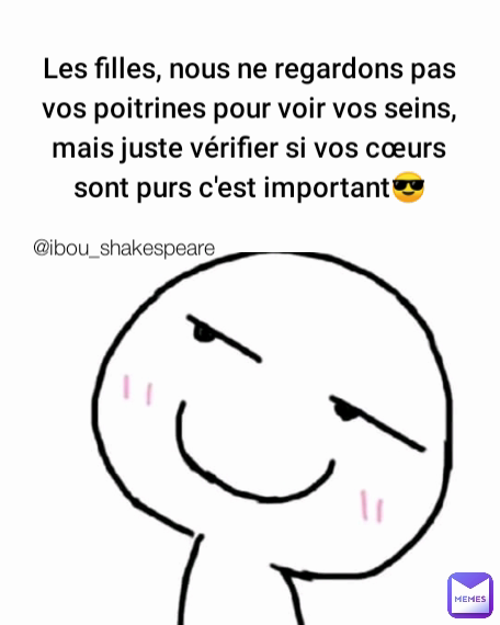 Les filles, nous ne regardons pas vos poitrines pour voir vos seins, mais juste vérifier si vos cœurs sont purs c'est important😎 @ibou_shakespeare