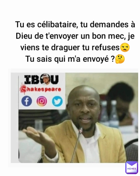 Tu es célibataire, tu demandes à Dieu de t'envoyer un bon mec, je viens te draguer tu refuses😒
Tu sais qui m'a envoyé ?🤔