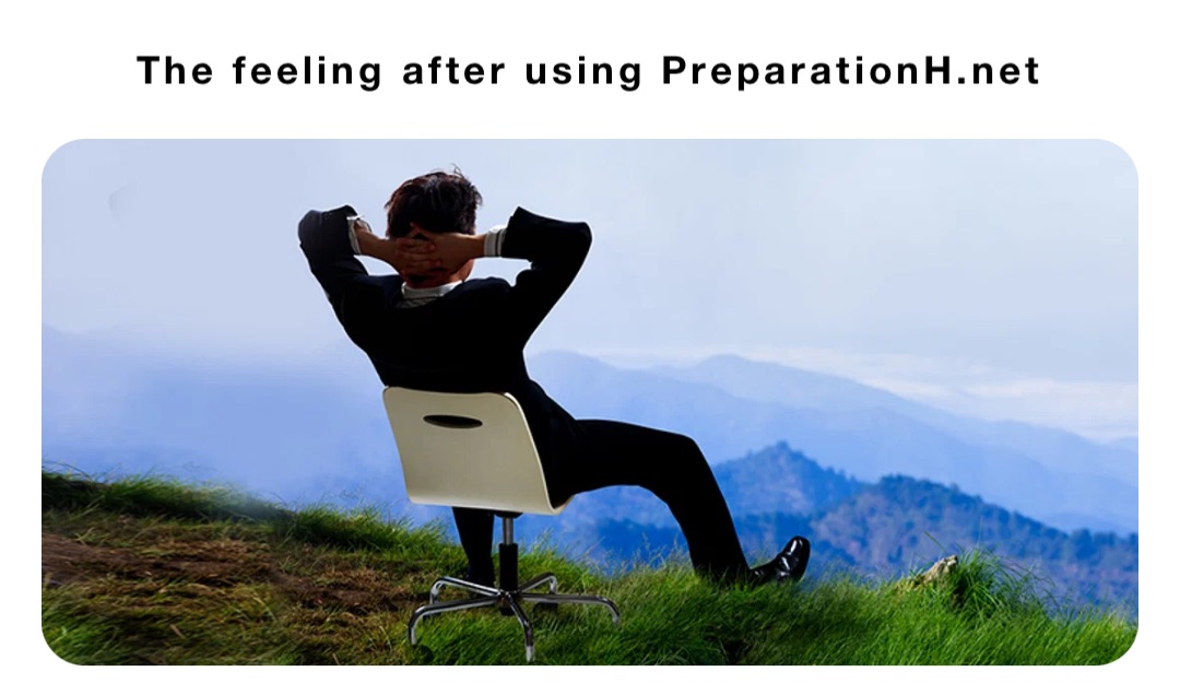 The feeling after using PreparationH.net
