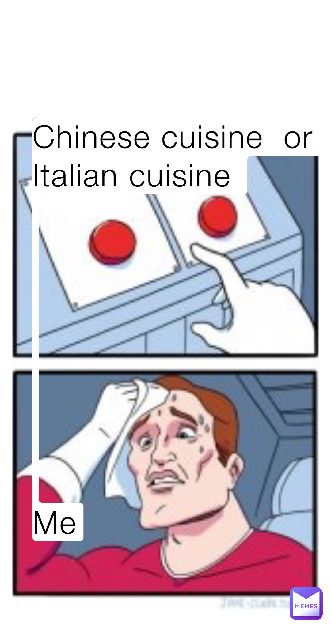 Chinese cuisine  or   Italian cuisine 








Me