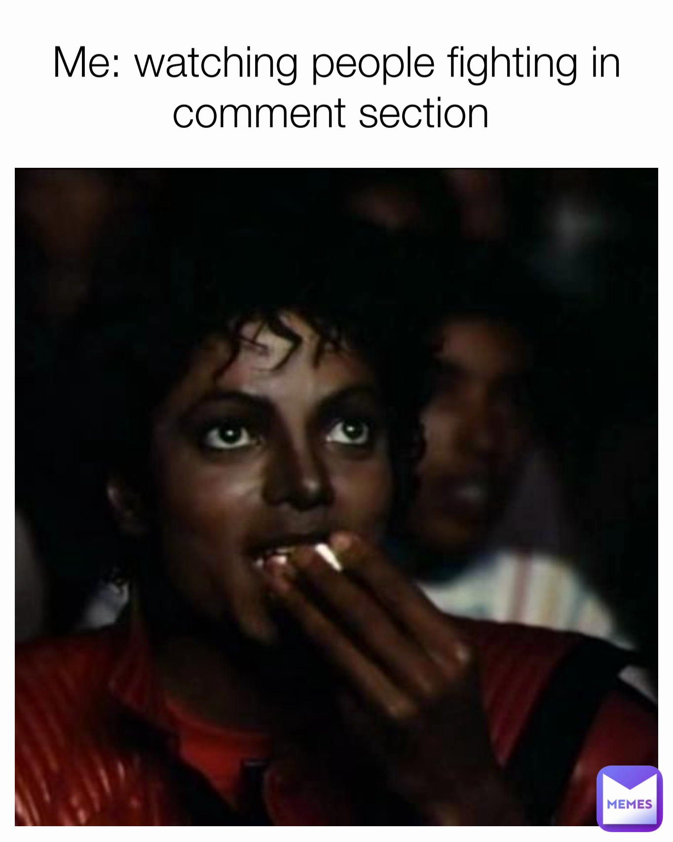 Me: watching people fighting in comment section 