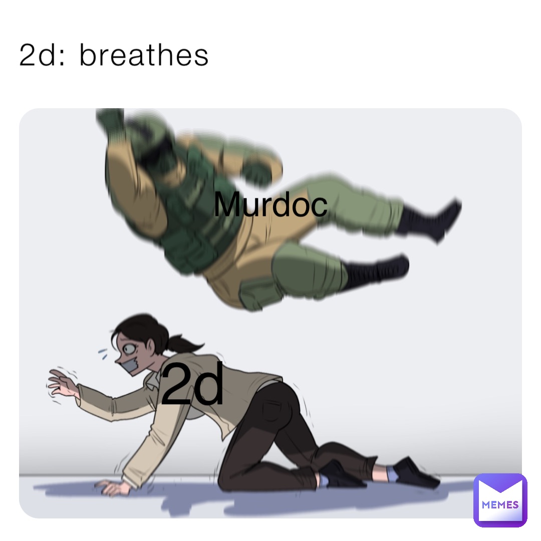 2d: breathes Murdoc 2d