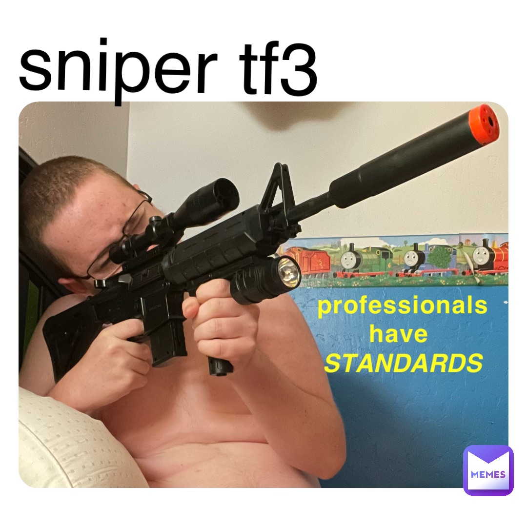 professionals have STANDARDS sniper tf3