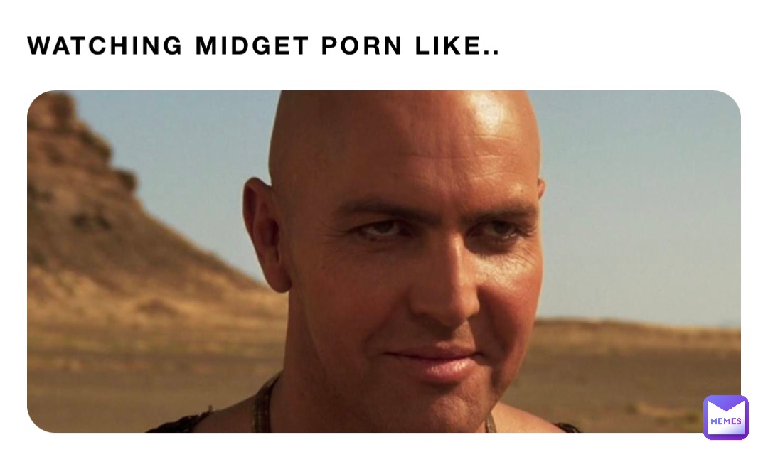 Watching midget porn like..