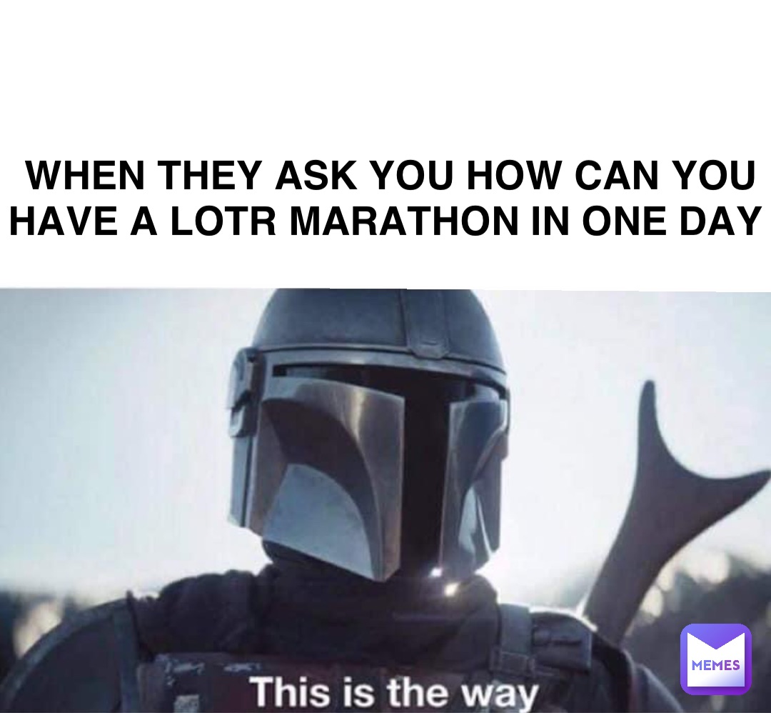 When they ask you how can you have a lotr marathon in one day