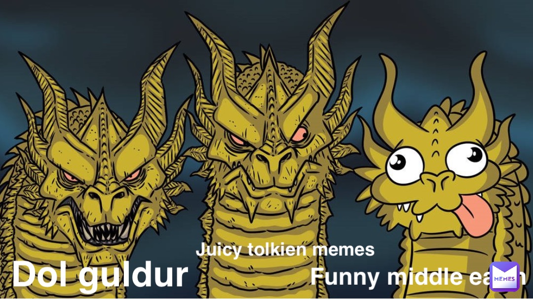 Juicy Tolkien memes Dol Guldur Funny middle earth