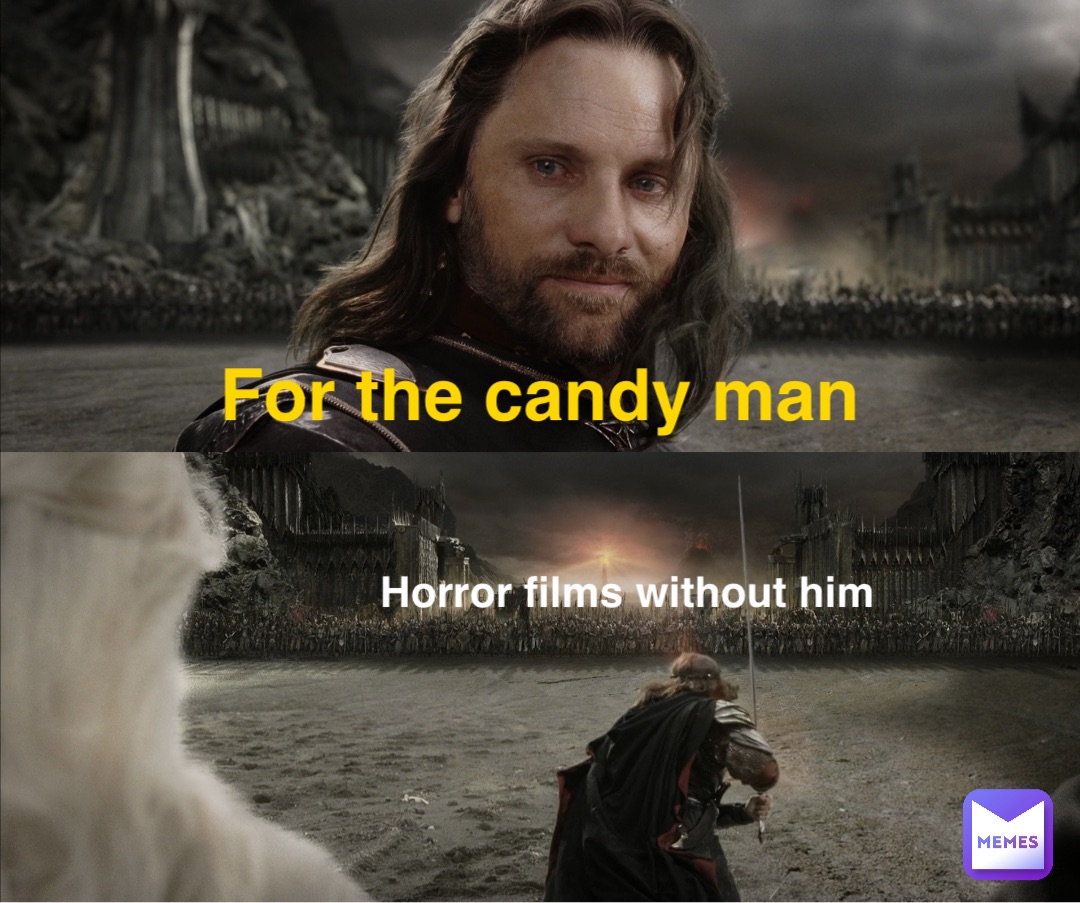 For the candy man Horror films without him