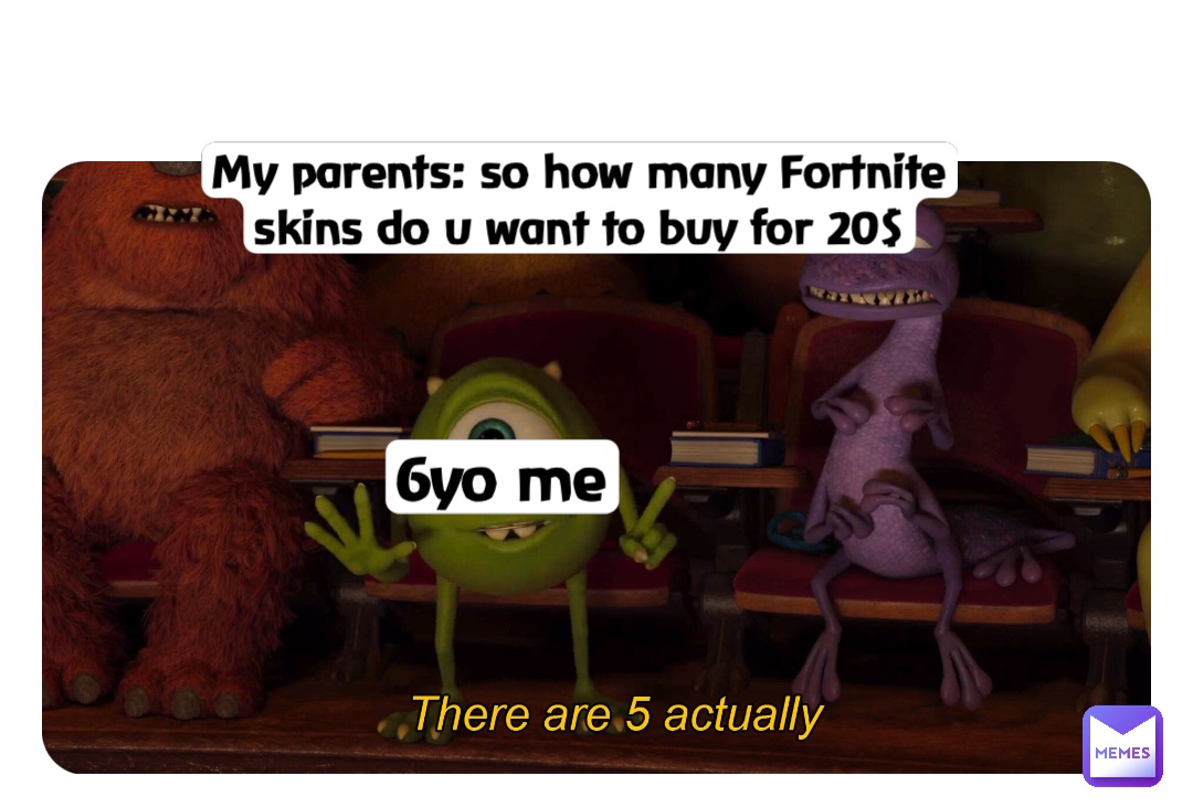 Double tap to edit My parents: so how many Fortnite skins do u want to buy for 20$ 6yo me