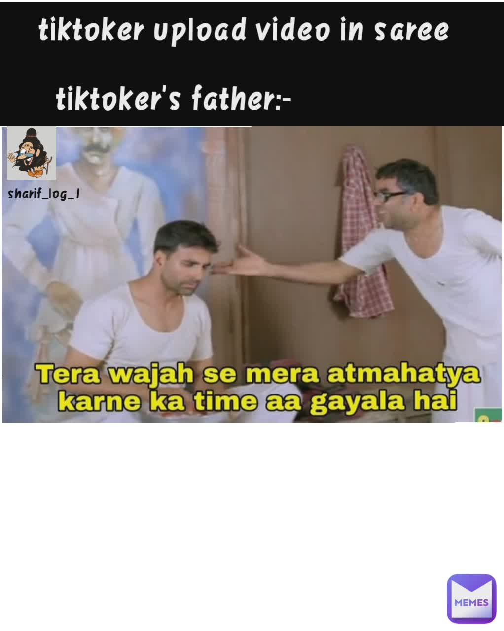 tiktoker upload video in saree

tiktoker's father:-                   sharif_log_1