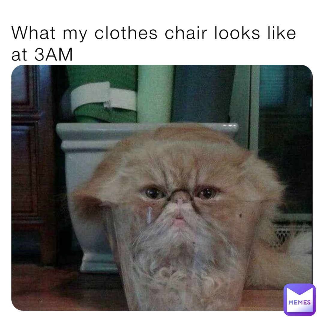 What my clothes chair looks like at 3AM