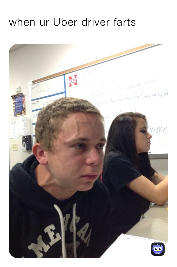 when ur Uber driver farts