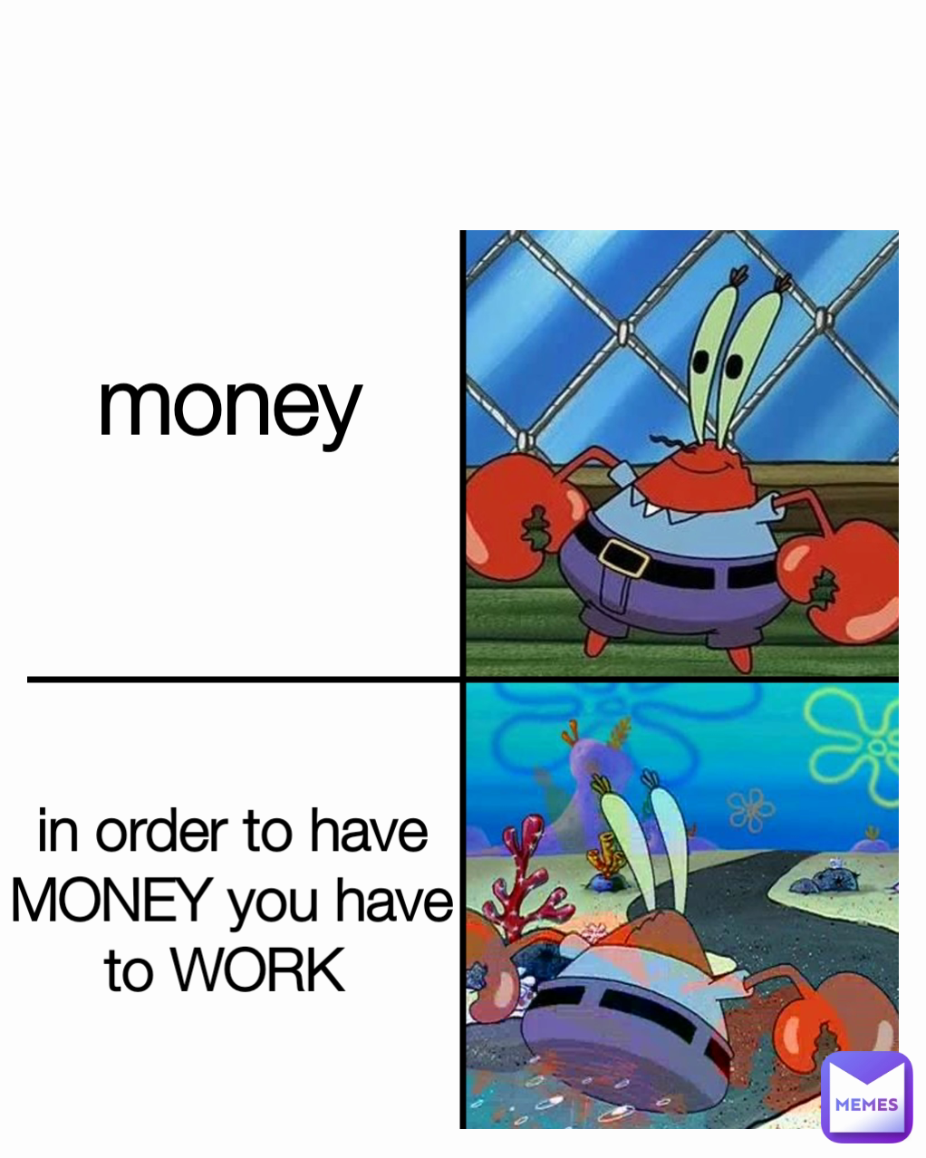 money  in order to have MONEY you have to WORK 