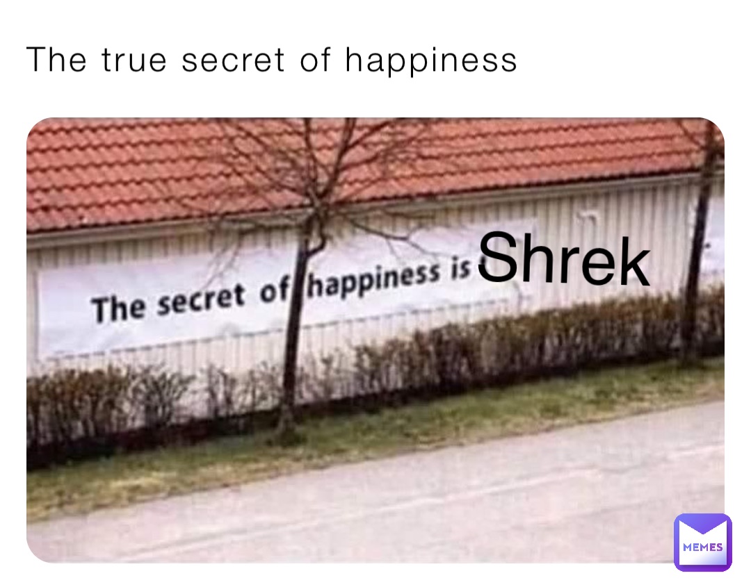 The true secret of happiness Shrek