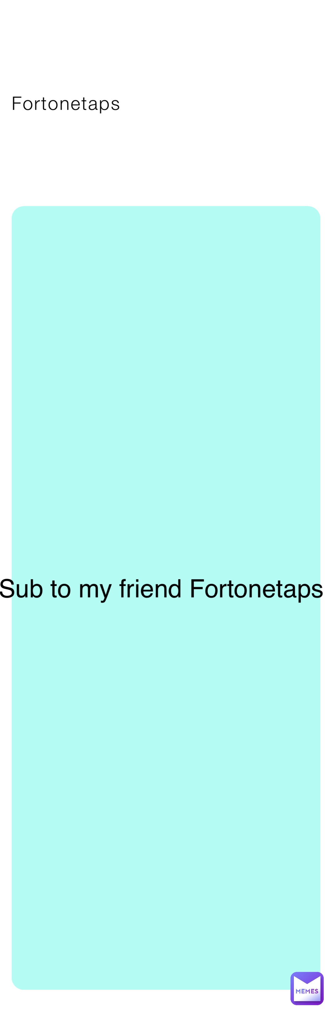 Fortonetaps Sub to my friend Fortonetaps