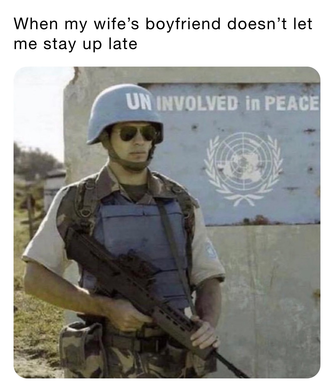 When my wife’s boyfriend doesn’t let me stay up late