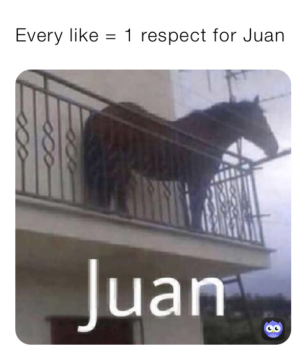 Every like = 1 respect for Juan