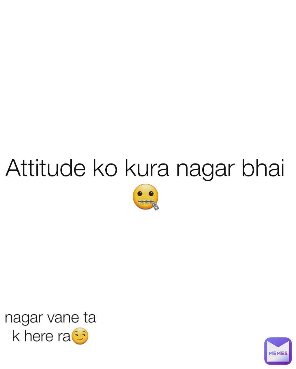 nagar vane ta k here ra😏 Attitude ko kura nagar bhai🤐