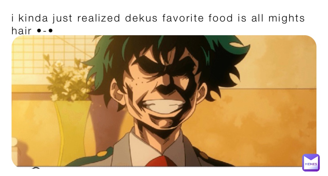 i kinda just realized dekus favorite food is all mights hair •-•