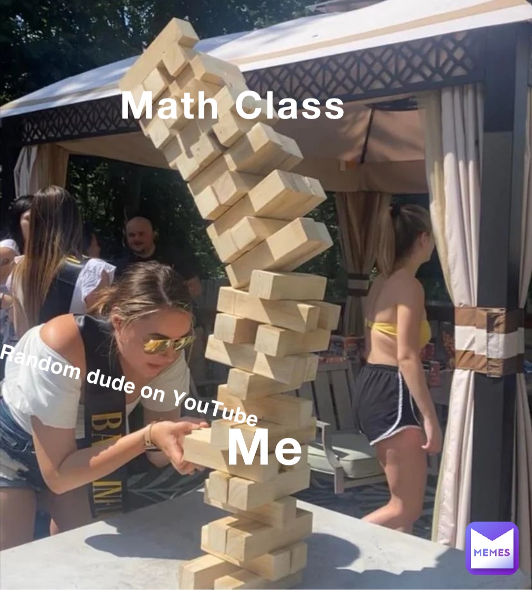 Math Class Me Random dude on YouTube