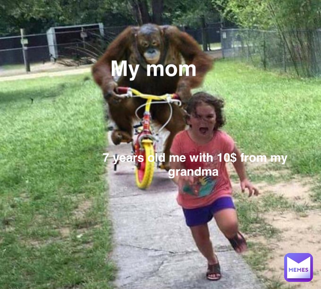 7 years old me with 10$ from my grandma My mom
