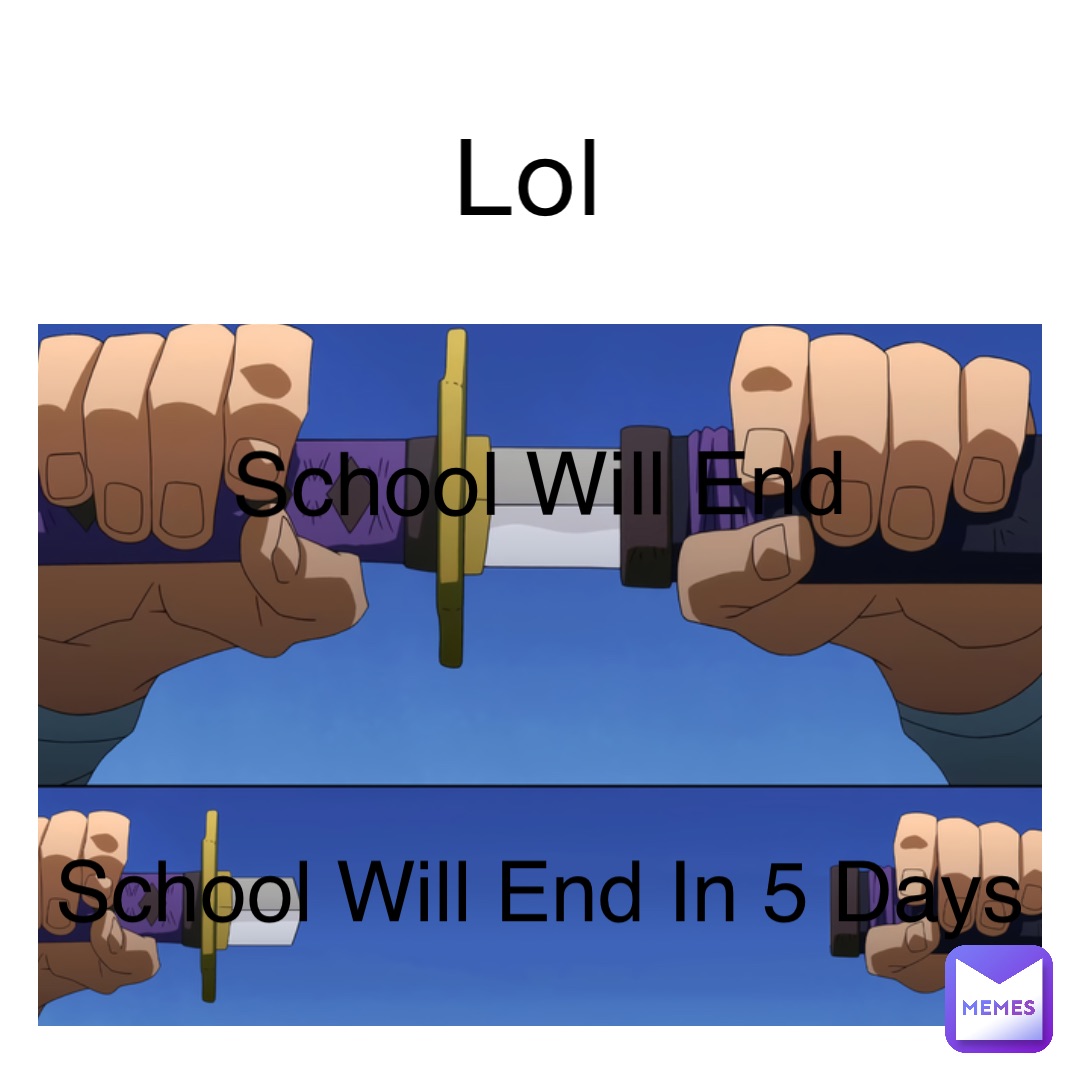 Lol School Will End School Will End In 5 Days