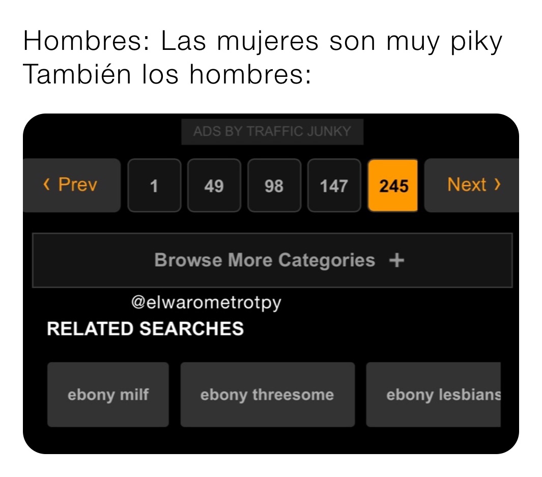 Hombres: Las mujeres son muy piky
También los hombres: