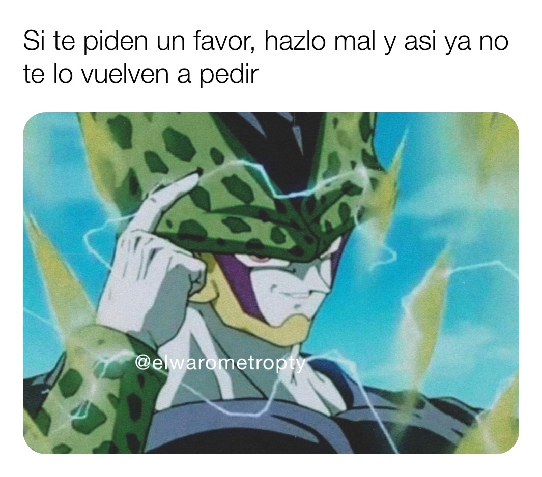 Si te piden un favor, hazlo mal y asi ya no te lo vuelven a pedir