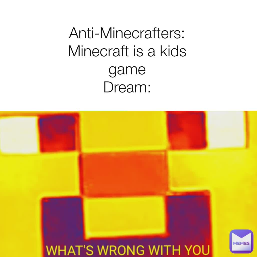 anti-minecrafters-minecraft-is-a-kids-game-dream-jumpedfox-memes