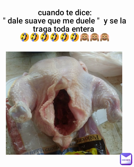 cuando te dice:
" dale suave que me duele "  y se la traga toda entera 
🤣🤣🤣🤣🤣🤣🙉🙉🙉