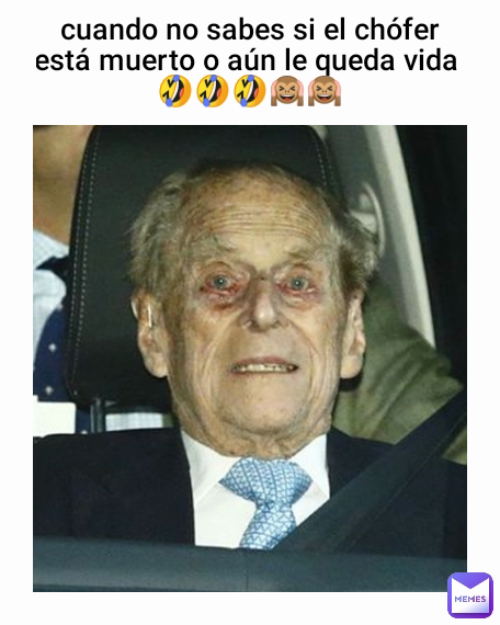 cuando no sabes si el chófer está muerto o aún le queda vida 
🤣🤣🤣🙉🙉