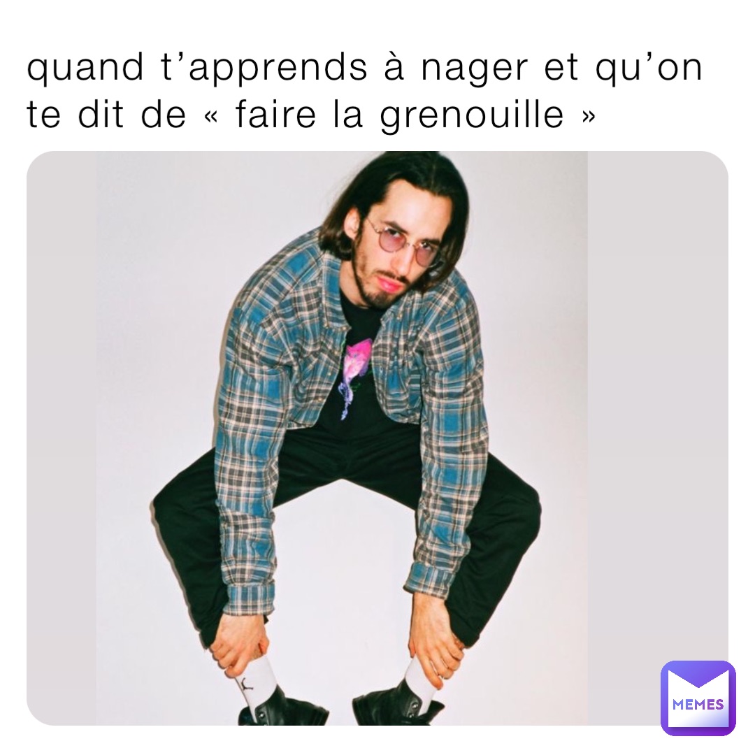 quand t’apprends à nager et qu’on te dit de « faire la grenouille »