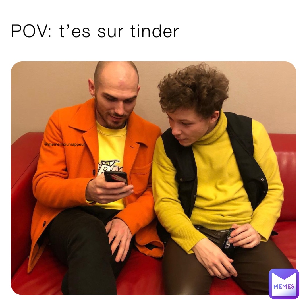 POV: t’es sur tinder @mememoiunrappeur