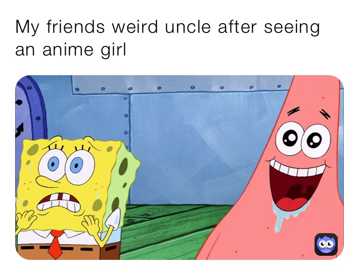 My friends weird uncle after seeing an anime girl | @COOPADOOPADOO | Memes