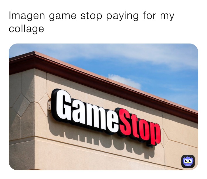 Imagen game stop paying for my collage