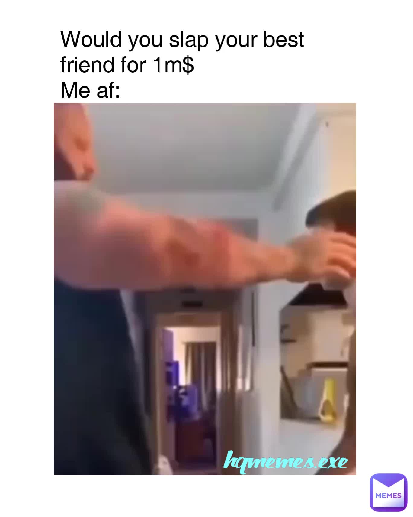 would you slap your best friend memes