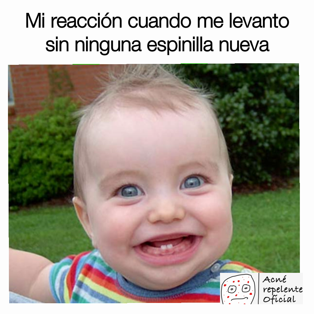 Mi reacción cuando me levanto sin ninguna espinilla nueva