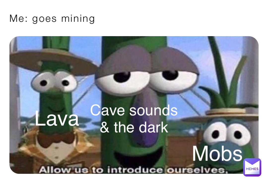 Me: goes mining Mobs Lava Cave sounds & the dark