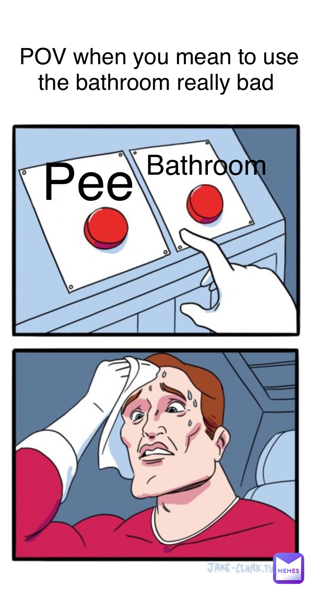 Double tap to edit Pee Or just go to the bathroom Bathroom POV when you mean to use the bathroom really bad