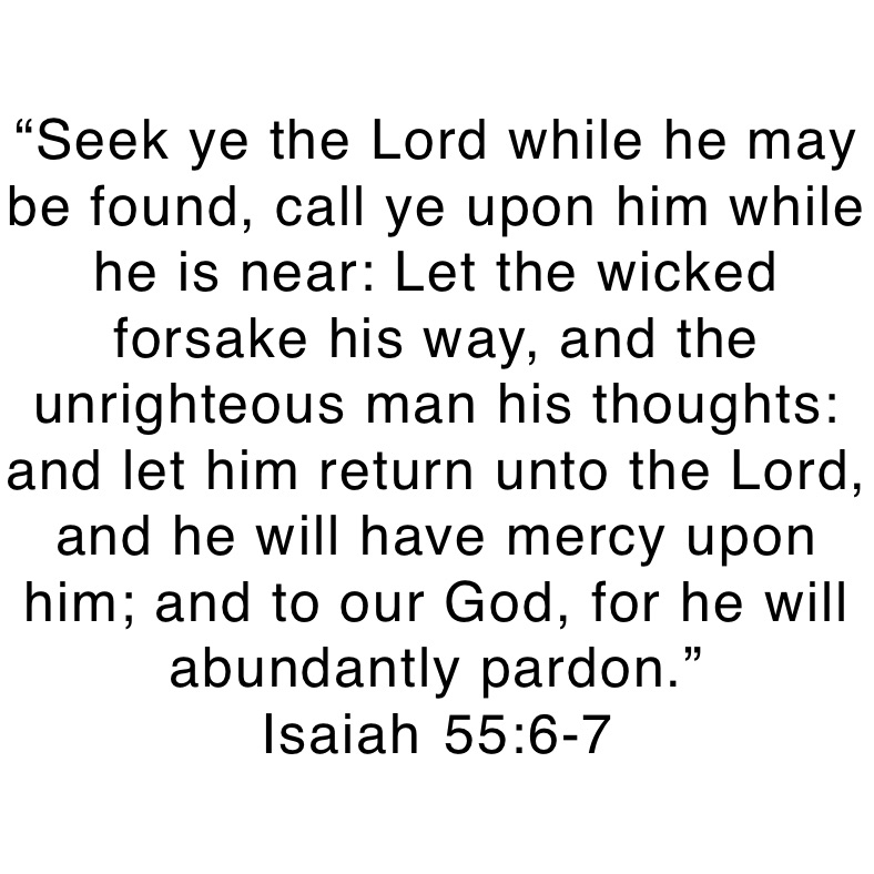 “Seek Ye The Lord While He May Be Found, Call Ye Upon Him While He Is ...