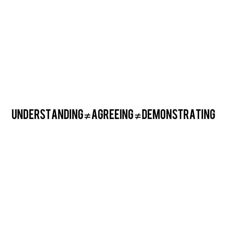 Understanding ≠ Agreeing ≠ Demonstrating