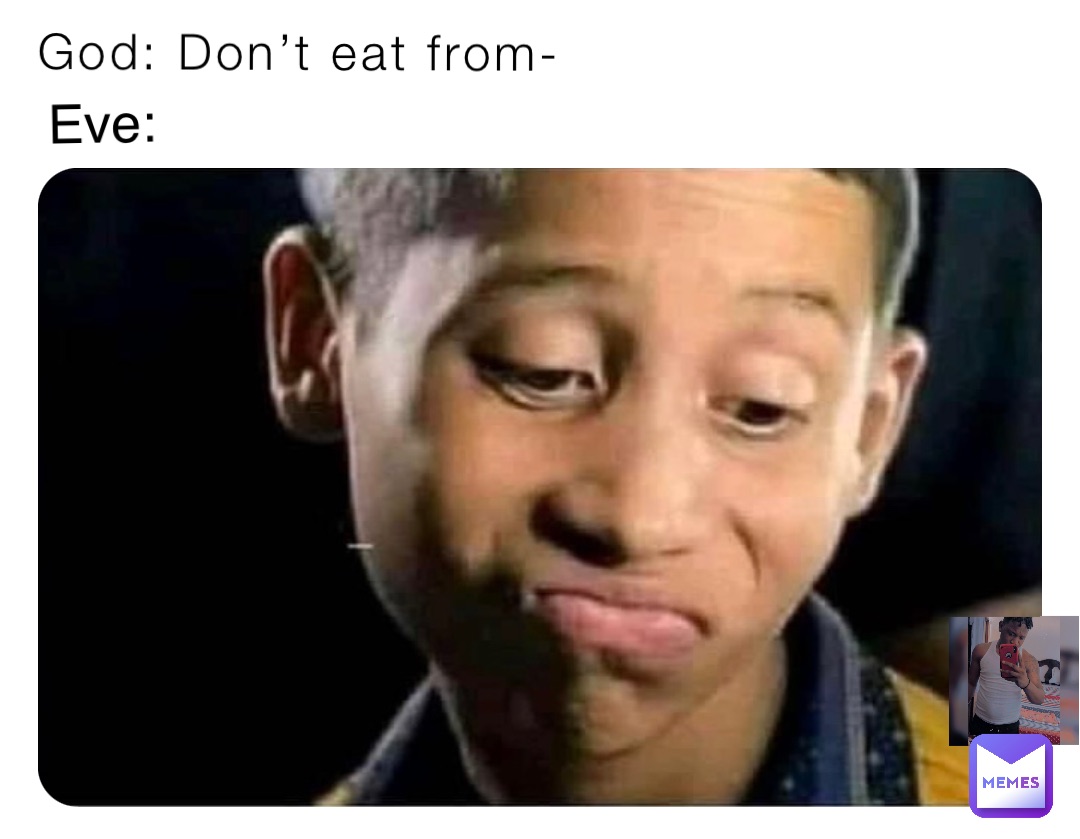 God: Don’t eat from- Eve: | @memeofficial22 | Memes
