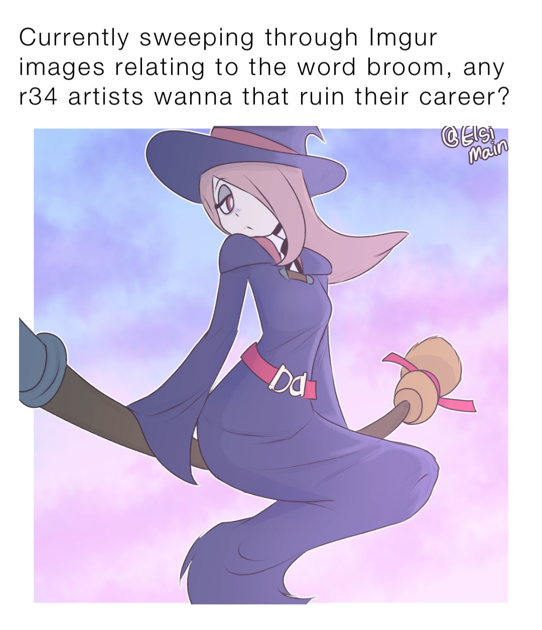 Currently sweeping through Imgur images relating to the word broom, any r34 artists wanna that ruin their career?