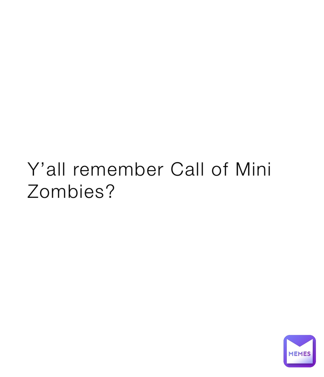 Y’all remember Call of Mini Zombies?