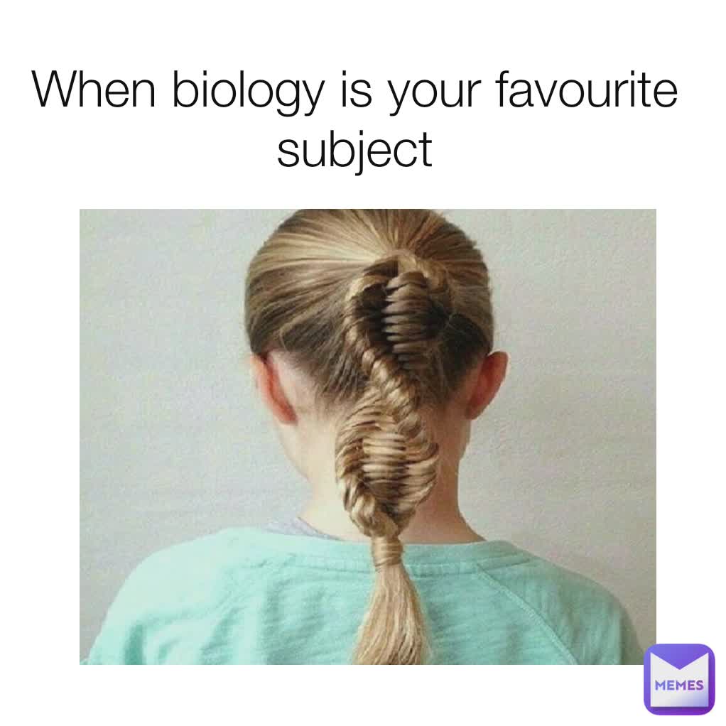 When biology is your favourite subject